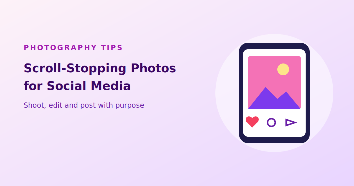 How to Take Scroll-Stopping Photos for Social Media Scroll-Stopping photos